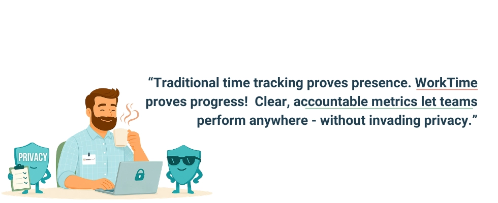 WorkTime delivers progress without invading privacy.