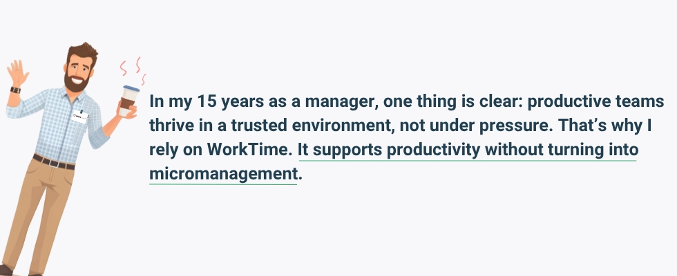 WorkTime does productivity monitoring the smart way: respectful, reliable, and results-driven.