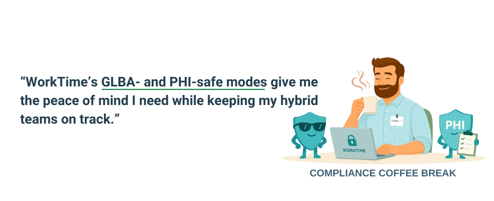 WorkTime ensures GLBA & PHI compliance for hybrid teams