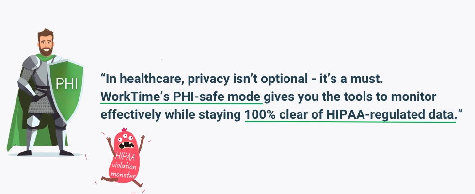 WorkTime protects patient privacy in real time with PHI-safe monitoring.