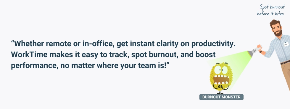 WorkTime helps spot burnout and improve performance.
