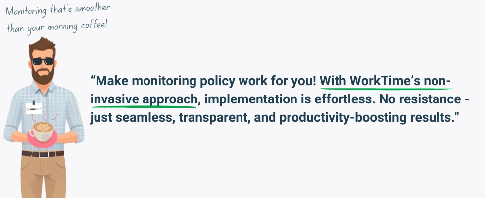 WorkTime: non-invasive monitoring policy for productive results.