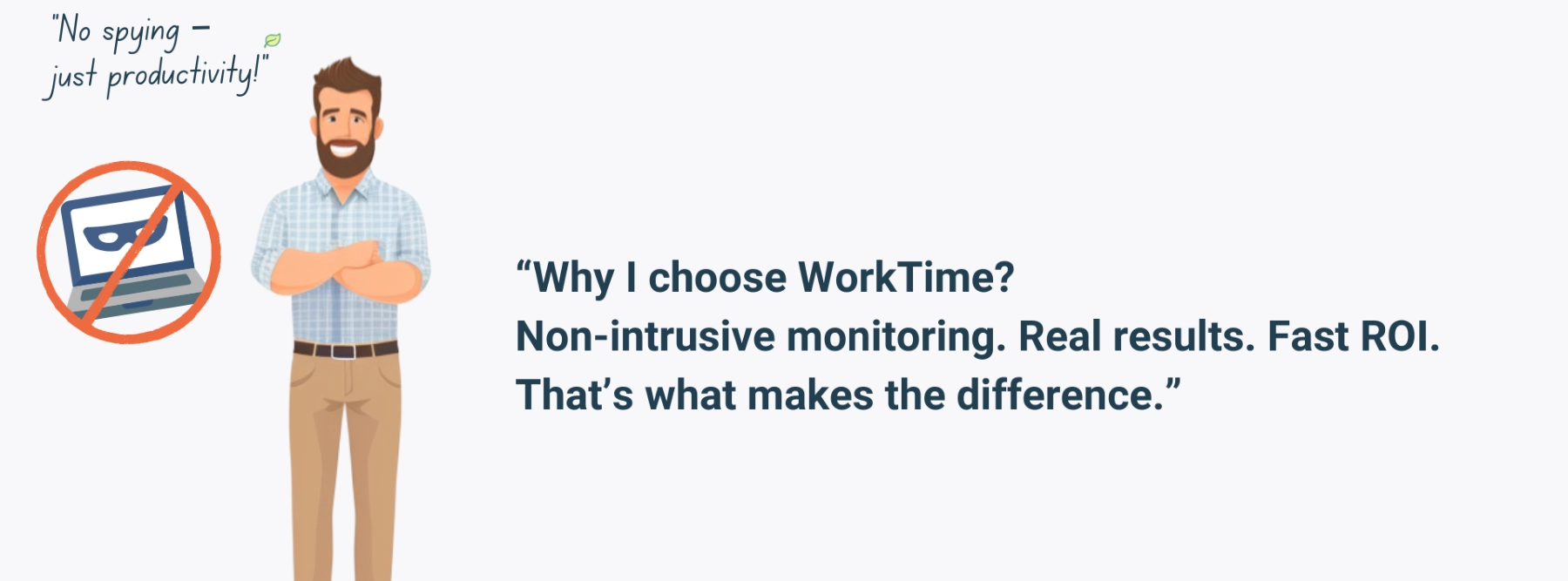 WorkTime delivers non-intrusive monitoring with real results and fast ROI